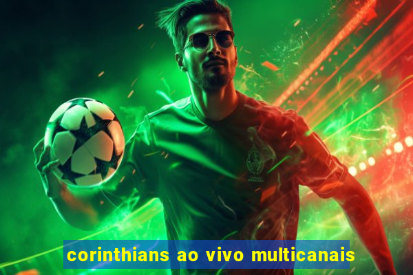 corinthians ao vivo multicanais